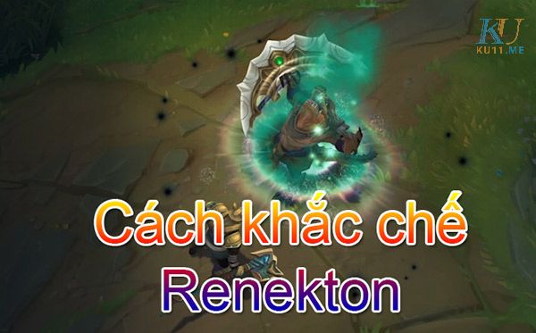 Vì sao cần biết cách khắc chế renekton